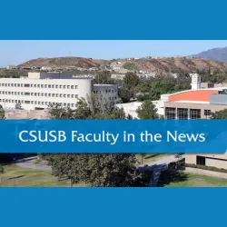 CSUSB Faculty in the News