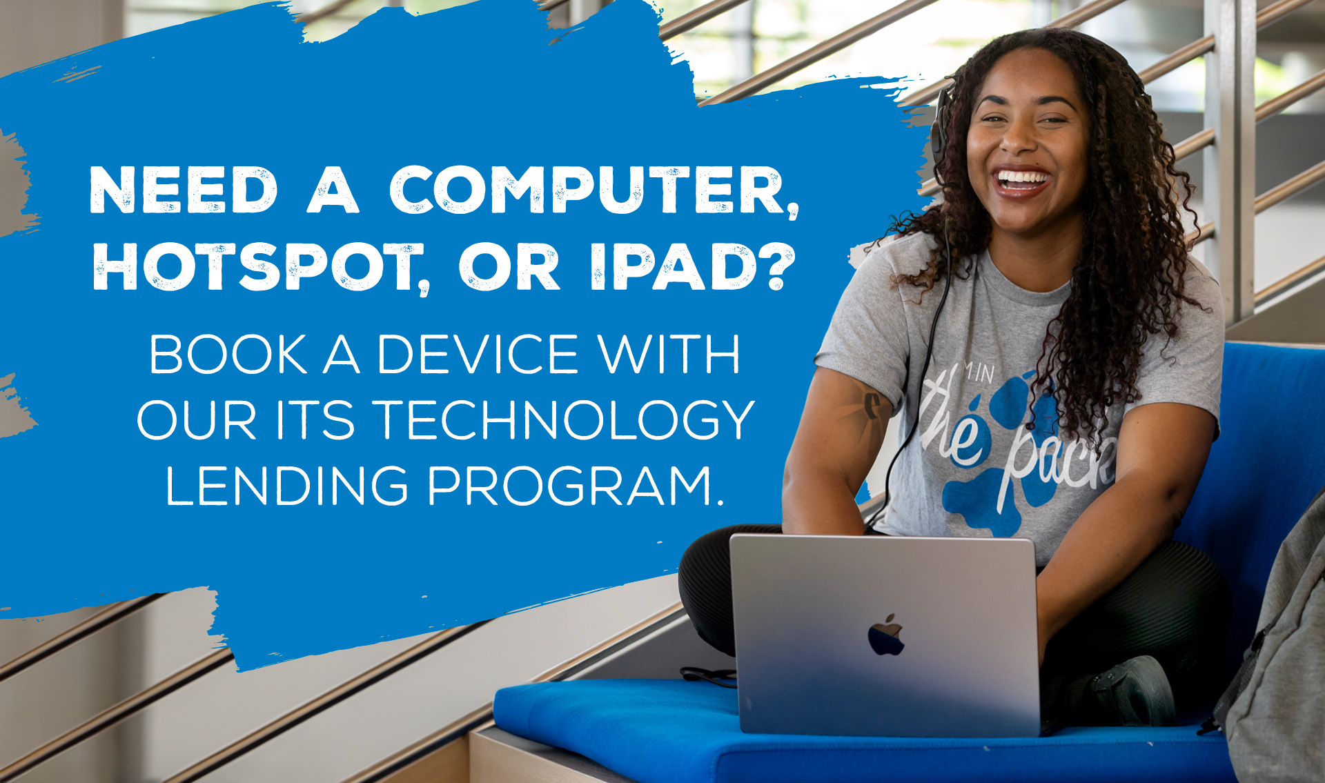 Need a laptop (PC/Mac), hotspot or iPad? Check out a device with our ITS Technology Lending Program.