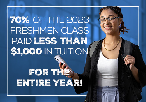 70% of the 2023 freshmen class paid less than $1,000 in tuition for the entire year!