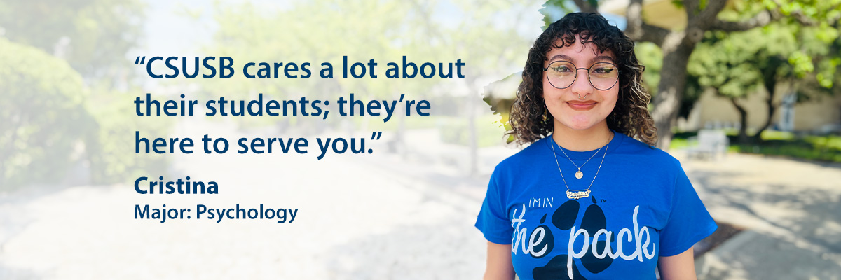 Cristina, Major: Psychology, "CSUSB cares a lot about their students, they’re here to serve you."