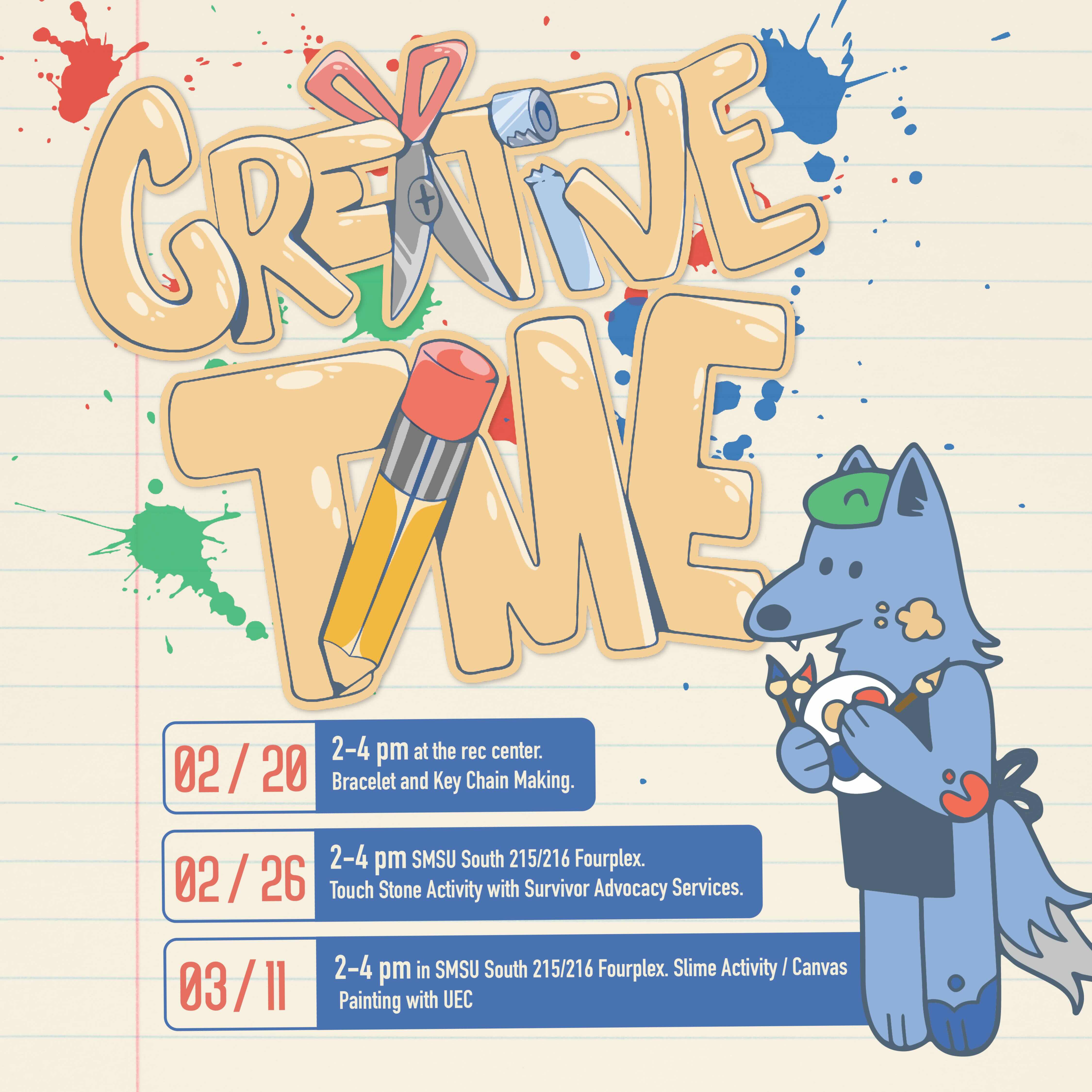 The "Creative Time" event flyer features a playful, illustrated design with hand-drawn text, colorful paint splatters, and a cartoon-style blue wolf character holding crafting supplies. It lists three events: Bracelet and Key Chain Making on February 20 at the Rec Center, a Touch Stone Activity with Survivor Advocacy Services on February 26 in SMSU South 215/216 Fourplex, and a Slime Activity & Canvas Painting with UEC on March 11 in the same location, all from 2–4 PM.